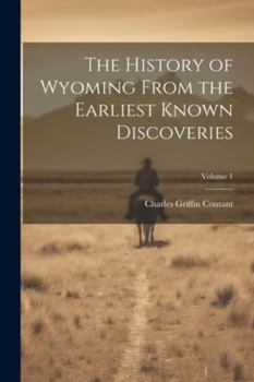 Paperback The History of Wyoming From the Earliest Known Discoveries; Volume 1 Book