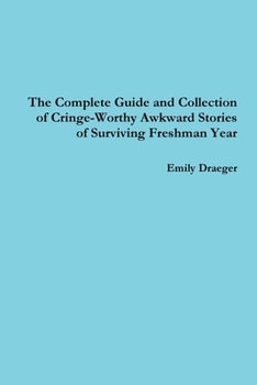 Paperback The Complete Guide and Collection of Cringe-Worthy Awkward Stories of Surviving Freshman Year Book