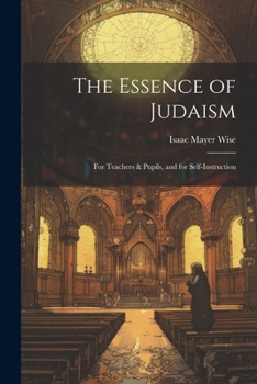Paperback The Essence of Judaism: For Teachers & Pupils, and for Self-Instruction Book
