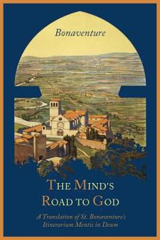 Paperback The Mind's Road to God: The Franciscan Vision or a Translation of St. Bonaventure's Itinerarium Mentis in Deum Book