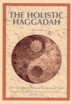 Hardcover The Holistic Haggadah: How Will You Be Different This Passover Night? Traditional Haggadah with Original Commentary Book