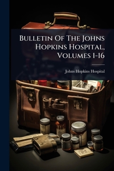 Paperback Bulletin Of The Johns Hopkins Hospital, Volumes 1-16 Book