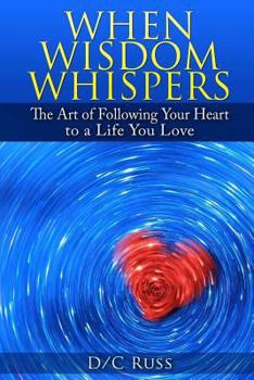 Paperback When Wisdom Whispers: The Art of Following Your Heart to a Life You Love Book