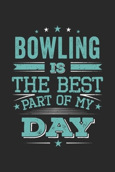 Bowling Is The Best Part Of My Day: Funny Cool Bowling Journal | Notebook | Workbook  Diary | Planner-6x9 - 120 Blank Pages With An Awesome Comic ... Bowling Players, Champions, Fans, Enthusiasts