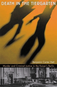 Hardcover Death in the Tiergarten: Murder and Criminal Justice in the Kaiser's Berlin Book