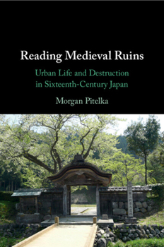 Paperback Reading Medieval Ruins: Urban Life and Destruction in Sixteenth-Century Japan Book