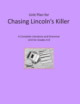 Unit Plan for Chasing Lincoln's Killer: A Complete Literature and Grammar Unit for Grades 4-8