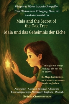 Maia and the Secret of the Oak Tree (An English - Danish Bilingual Adventure): The magic was always waiting - she just had to believe (Whispers to Waves: Maia the Storyteller)