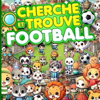 Cherche et trouve Football: Plonge dans l'univers fascinant du football avec ce livre-jeu amusant (French Edition)