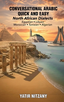 Conversational Arabic Quick and Easy - North African Dialects: Egyptian, Libyan, Moroccan, Tunisian, Algerian Arabic Dialects
