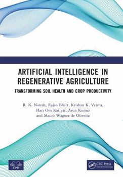 Artificial Intelligence in Regenerative Agriculture: Transforming Soil Health and Crop Productivity