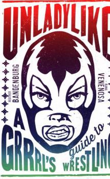 Paperback Unladylike: A Grrrl's Guide to Wrestling Book