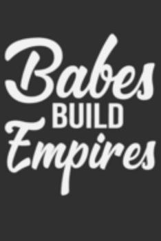 Paperback Babes Build Empires: Babes Build Empires Gift 6x9 Journal Gift Notebook with 125 Lined Pages Book