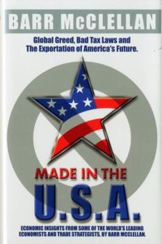 Hardcover Made in the USA: Global Greed, Tax Laws and the Exportation of America's Future: Why and How You Support America Book