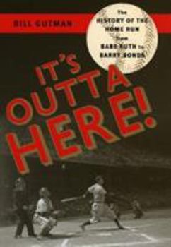 Hardcover It's Outta Here!: The History of the Home Run from Babe Ruth to Barry Bonds Book