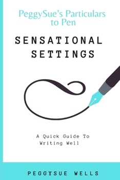 Sensational Settings: A Quick Guide To Writing Well
