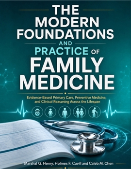The Modern Foundations and Practice of Family Medicine: Evidence-Based Primary Care, Preventive Medicine, and Clinical Reasoning Across the Lifespan