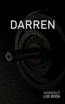 DARREN: Blank Daily Workout Log Book | Track Exercise Type, Sets, Reps, Weight, Cardio, Calories, Distance & Time | Space to Record Stretches, Warmup, ... First Name Initial D Dumbbell Cover