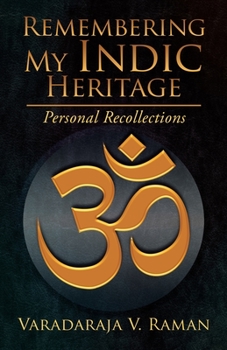Paperback Remembering My Indic Heritage: Personal Recollections Book