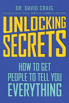 Paperback Unlocking Secrets: How to Get People to Tell You Everything Book