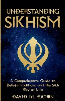 Paperback Understanding Sikhism: A Comprehensive Guide to Beliefs, Traditions, and the Sikh Way of Life Book