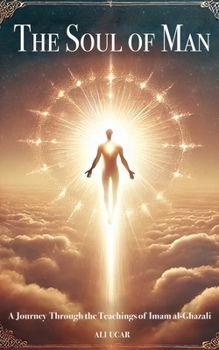 The Soul of Man: A Journey Through the Teachings of Imam al-Ghazali