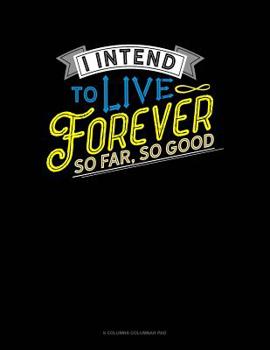 Paperback I Intend To Live Forever. So Far So Good: 6 Columns Columnar Pad Book