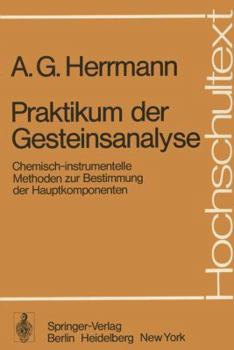 Praktikum Der Gesteinsanalyse: Chemisch-Instrumentelle Methoden Zur Bestimmung Der Hauptkomponenten