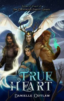Paperback True Heart: BOOK 2 PART 2 (THE ENCHANTED FOREST SERIES) Book