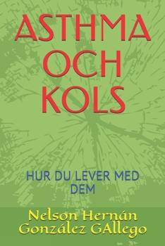 ASTHMA OCH KOLS: HUR DU LEVER MED DEM (Swedish Edition)