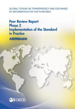 Paperback Global Forum on Transparency and Exchange of Information for Tax Purposes Peer Reviews: Azerbaijan 2016: Phase 2: Implementation of the Standard in Pr Book