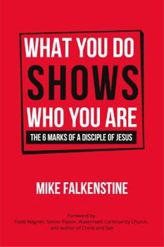 Paperback What You Do Shows Who You Are: The 6 Marks of a Disciple of Jesus Book