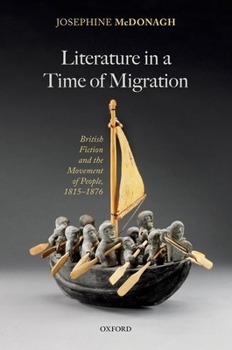 Hardcover Literature in a Time of Migration: British Fiction and the Movement of People, 1815-1876 Book