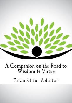 Paperback A Companion on the Road to Wisdom & Virtue Book