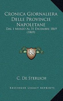Paperback Cronica Giornaliera Delle Provincie Napoletane: Dal 1 Marzo Al 31 Dicembre 1869 (1869) [Italian] Book