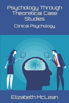 Psychology Through Theoretical Case Studies: Clinical Psychology