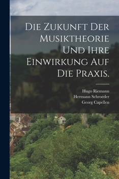 Paperback Die Zukunft der Musiktheorie und ihre Einwirkung auf die Praxis. [German] Book