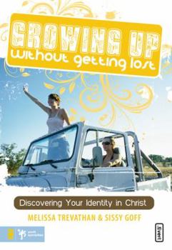 Paperback Growing Up Without Getting Lost: Discovering Your Identity in Christ Book