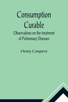 Paperback Consumption Curable; Observations on the treatment of Pulmonary Diseases Book