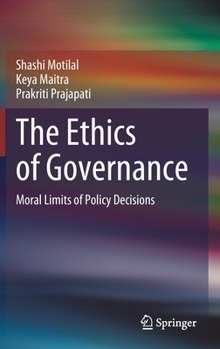 Hardcover The Ethics of Governance: Moral Limits of Policy Decisions Book