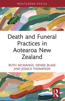 Death and Funeral Practices in Aotearoa New Zealand (Routledge International Focus on Death and Funeral Practices)