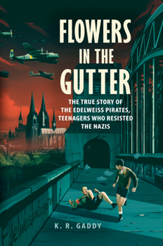 Hardcover Flowers in the Gutter: The True Story of the Edelweiss Pirates, Teenagers Who Resisted the Nazis Book