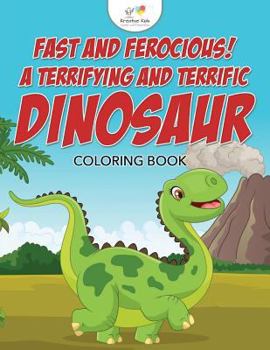 Paperback Fast and Ferocious! A Terrifying and Terrific Dinosaur Coloring Book