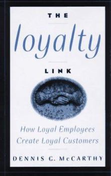 Hardcover The Loyalty Link: How Loyal Employees Create Loyal Customers Book