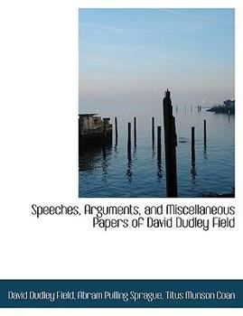 Paperback Speeches, Arguments, and Miscellaneous Papers of David Dudley Field [Large Print] Book