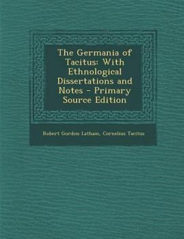 Paperback The Germania of Tacitus: With Ethnological Dissertations and Notes [Latin] Book