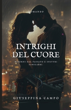 Intrighi del Cuore: Ritorni dal Passato e Spettri Familiari (Italian Edition)