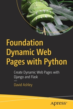 Paperback Foundation Dynamic Web Pages with Python: Create Dynamic Web Pages with Django and Flask Book