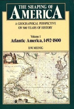 Paperback The Shaping of America: A Geographical Perspective on 500 Years of History, Volume 1: Atlantic America 1492-1800 Book