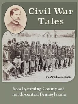 Paperback Civil War Tales: From Lycoming County and North-Central Pennsylvania Book